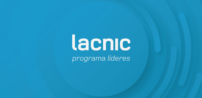 LACNIC’s Líderes Program Issues Call for Proposals to Fund Internet Governance Research Projects