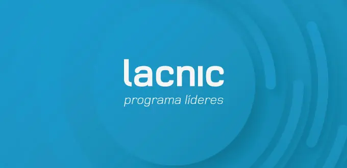 Programa Líderes do LACNIC lança chamada para financiar trabalhos sobre a Governança da Internet