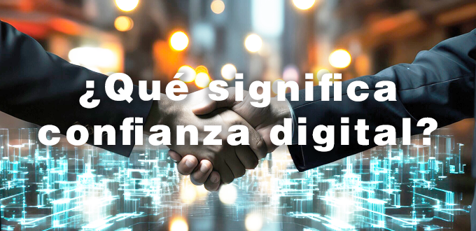 ¿Por qué tanto alboroto por la confianza digital?