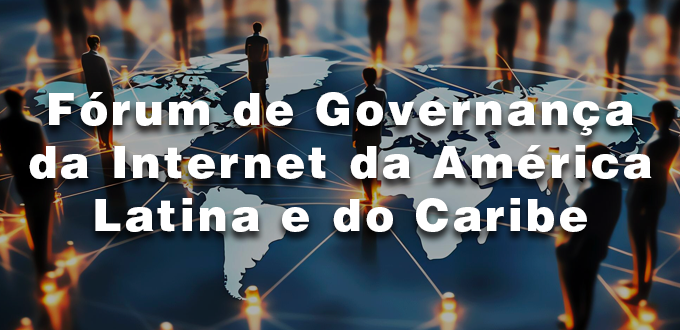 LACIGF 2023: desafios para a governança da Internet na região