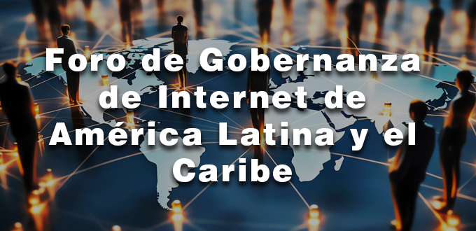 LACIGF 2023: desafíos y retos para la gobernanza de Internet en la región