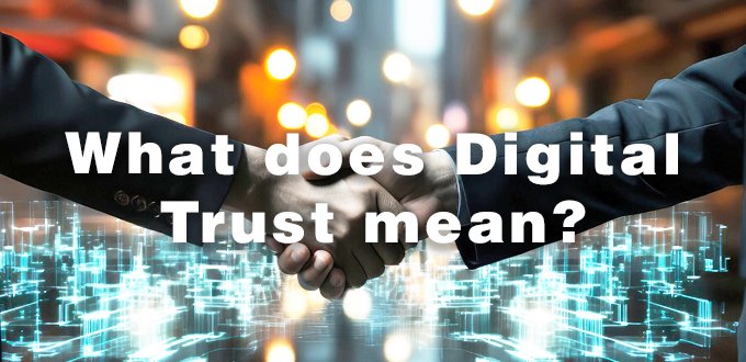What’s the fuss about Digital Trust?