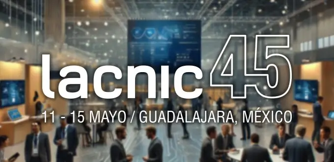 Showcase Your Work and Network with Internet Experts: The LACNIC Technical Forum Opens Call for Presentations