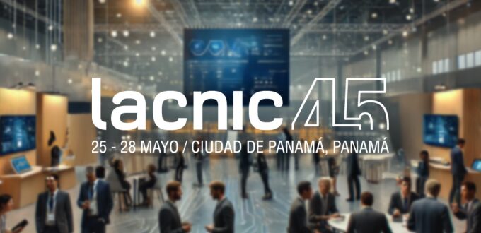 IPv6, Security, and Networks: Three Major Themes of LACNIC 45 in Panama