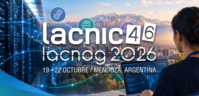 Automation, IPv6, Routing: The Topics Defining the Agenda for LACNIC 46 LACNOG 2026